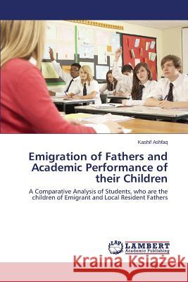 Emigration of Fathers and Academic Performance of Their Children Ashfaq Kashif 9783838340159 LAP Lambert Academic Publishing - książka