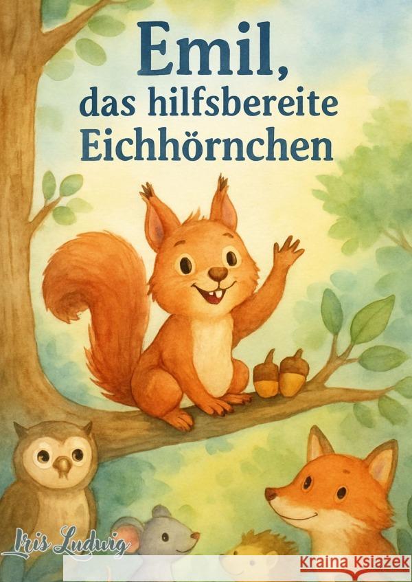 Emil, das hilfsbereite Eichhörnchen Ludwig, Iris 9783819093791 epubli - książka