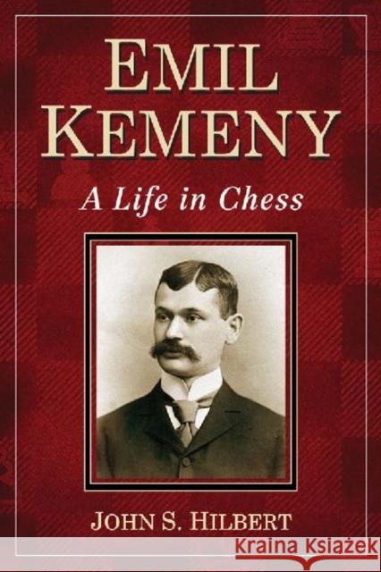 Emil Kemeny: A Life in Chess Hilbert, John S. 9780786473595 McFarland & Company - książka