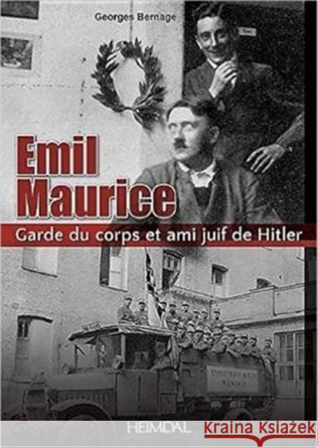 Emil Maurice: Garde Du Corps Et Ami Juif de Hitler Georges Bernage 9782840484431 Editions Heimdal - książka