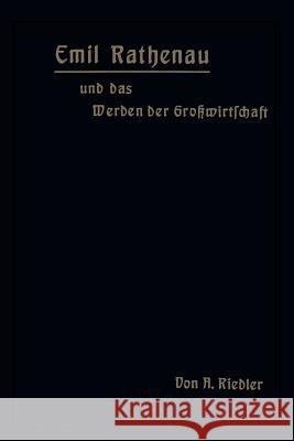 Emil Rathenau Und Das Werden Der Großwirtschaft Riedler, A. 9783642940873 Springer - książka