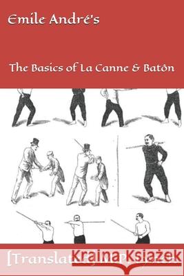 Emile André's: The Basics of La Canne & Batôn M. P. Lynch, [translated] 9781677710799 Independently Published - książka
