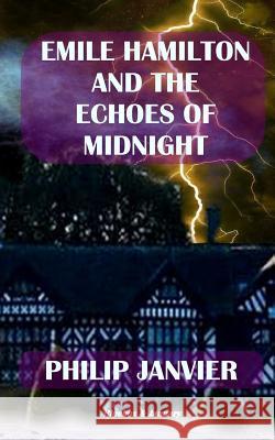 Emile Hamilton and the Echoes of Midnight: The Adventures of Emile Hamilton Philip Janvier 9781725026339 Createspace Independent Publishing Platform - książka