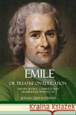 Emile, or Treatise on Education: The Five Books - Complete and Unabridged with Notes Jean-Jacques Rousseau 9781387779758 Lulu.com - książka