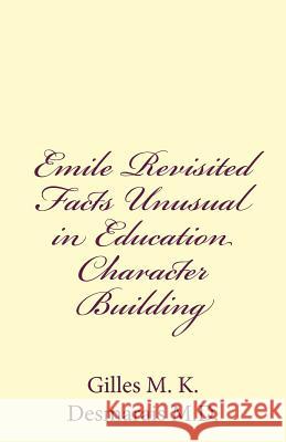 Emile Revisited Facts Unusual in Education Character Building Gilles M. K. Desmarai 9781507825297 Createspace - książka