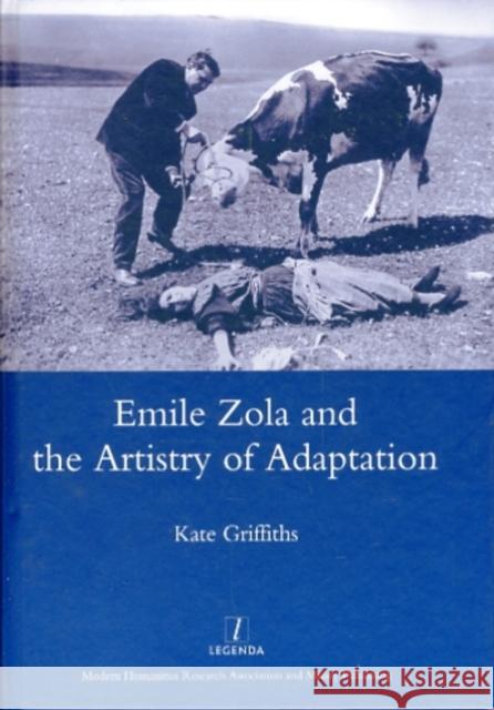 Emile Zola and the Artistry of Adaptation Kate Griffiths 9781906540272 Maney Publishing - książka