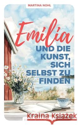 Emilia und die Kunst, sich selbst zu finden: Ein Wohlf?hlroman ?ber Selbstliebe, Freundschaft und Neubeginn im sch?nen S?dschweden Martina Nohl 9783819211577 Bod - Books on Demand - książka