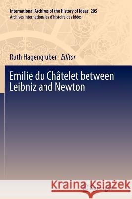 Emilie du Châtelet between Leibniz and Newton Ruth Hagengruber 9789400736931 Springer - książka
