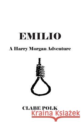 Emilio: A Harry Morgan Adventure Clabe Polk Monique Happy 9781979683647 Createspace Independent Publishing Platform - książka