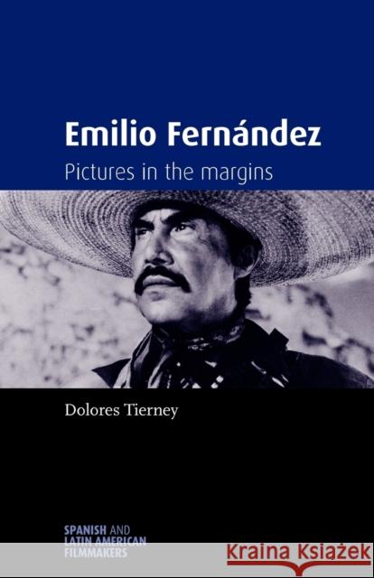 Emilio Fernández: Pictures in the Margins Tierney, Dolores 9780719088445 Manchester University Press - książka
