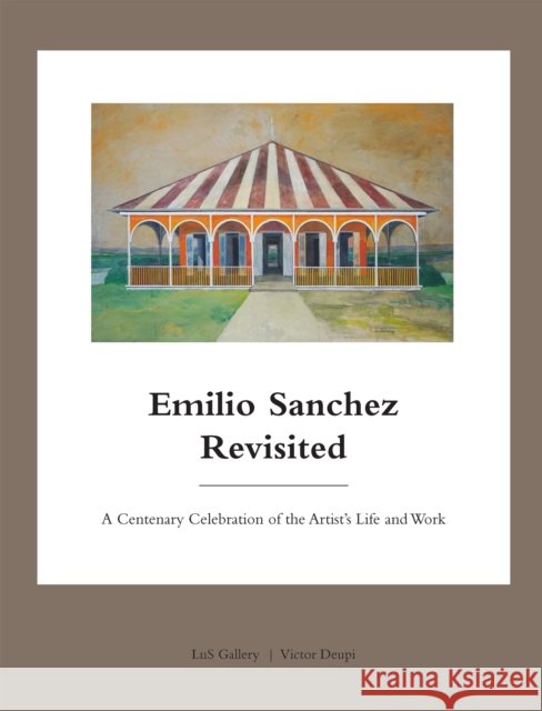 Emilio Sanchez Revisited: A Centenary Celebration of the Artist’s Life and Work  9781946226501 Oscar Riera Ojeda Publishers Limited - książka