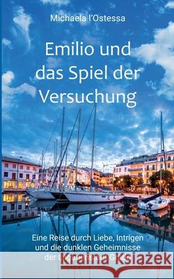 Emilio und das Spiel der Versuchung: Eine Reise durch Liebe, Intrigen und die dunklen Geheimnisse der Lagunenstadt Grado Michaela L'Ostessa 9783695173884 Bod - Books on Demand - książka