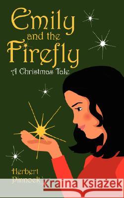 Emily and the Firefly: A Christmas Tale Pinnock, Herbert 9781434347756 Authorhouse - książka