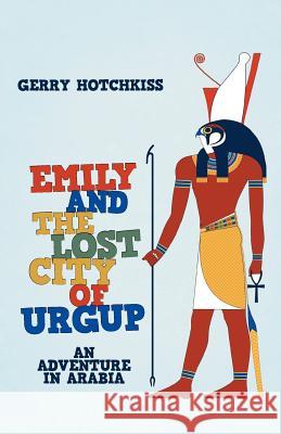 Emily and the Lost City of Urgup: An Adventure in Arabia Hotchkiss, Gerry 9781475937626 iUniverse.com - książka