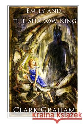 Emily and the Shadow King Clark Graham 9781491057698 Createspace - książka