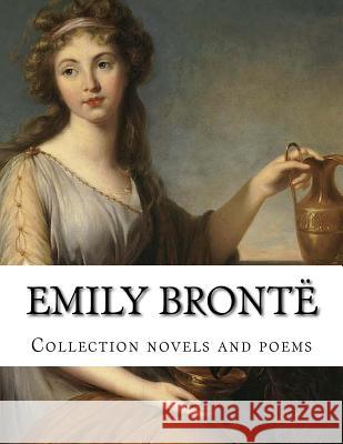 Emily Brontë, Collection novels and poems Bronte, Emily 9781500500689 Createspace - książka