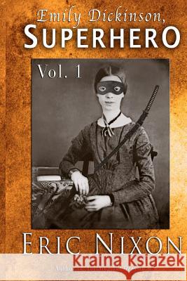 Emily Dickinson, Superhero - Vol. 1 Eric Nixon 9781480147027 Createspace - książka