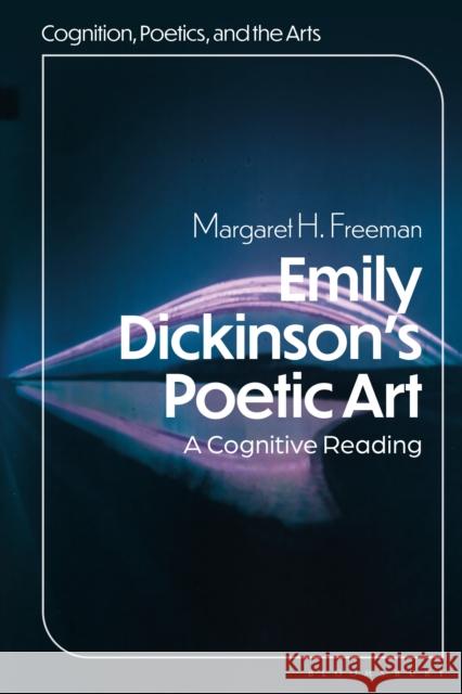 Emily Dickinson's Poetic Art: A Cognitive Reading Margaret H. Freeman Peter Schneck Margaret H. Freeman 9781501398186 Bloomsbury Publishing Plc - książka
