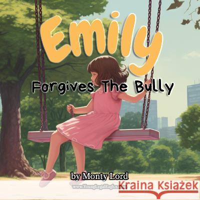 Emily Forgives the Bully Monty Lord   9781916605183 Young Legal Eagles - książka