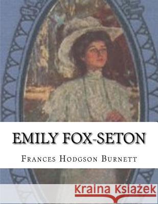 Emily Fox-Seton Frances Hodgson Burnett 9781515174066 Createspace - książka