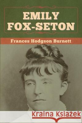 Emily Fox-Seton Frances Hodgson Burnett 9781647997519 Bibliotech Press - książka