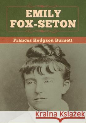 Emily Fox-Seton Frances Hodgson Burnett 9781647997526 Bibliotech Press - książka