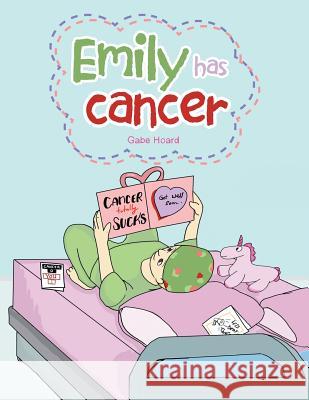 Emily Has Cancer Gabe Hoard 9781728313337 Authorhouse - książka