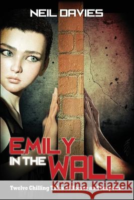 Emily in the Wall: Twelve Chilling Tales of Horror and Suspense Davies, Neil 9781947227521 LIGHTNING SOURCE UK LTD - książka