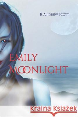 Emily Moonlight B Andrew Scott 9781978009820 Createspace Independent Publishing Platform - książka