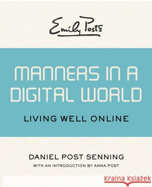 Emily Post's Manners in a Digital World: Living Well Online Daniel Post Senning Anna Post 9781453254950 Open Road E-Riginal - książka