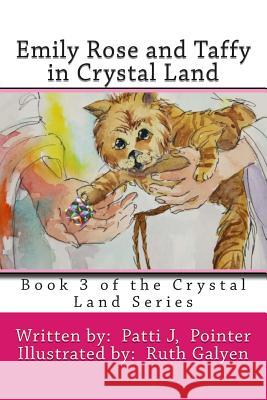 Emily Rose and Taffy in Crystal Land: Book 3 of the Crystal Land Series Patti J. Pointer Ruth Galyen 9781495315824 Createspace - książka