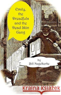 Emily, the Dreadfuls and the Dead Skin Gang Bill Nagelkerke 9781545425688 Createspace Independent Publishing Platform - książka