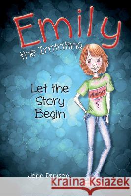 Emily the Irritating Let the Story Begin John Denison 9781927506059 Why Knot Books - książka