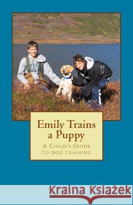 Emily Trains a Puppy: A childs Guide to Dog Training Twomey, Anita 9781543132885 Createspace Independent Publishing Platform - książka