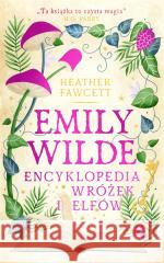 Emily Wilde. Encyklopedia wróżek i elfów Heather Fawcett 9788368069280 Mag - książka