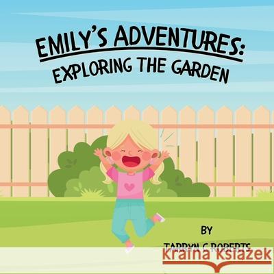 Emily's Adventures: Exploring The Garden: An Interactive Storybook For Children, Ages 1-4 Tarryn C. Roberts 9780796166050 Cfal Print - książka