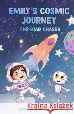 Emily's Cosmic Journey: The Star Chaser Oliver Lendon 9781068251603 Oliver Lendon - książka