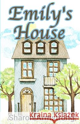 Emily's House Sharon Armstrong 9781953686053 Living Springs Publishers Llp - książka