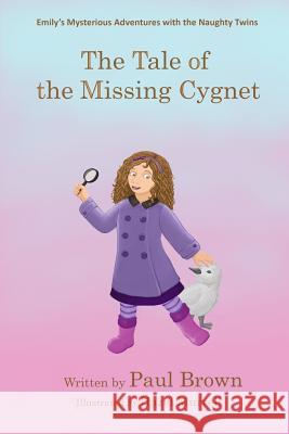 Emily's Mysterious Adventures with the Naughty Twins: The Tale of the Missing Cygnet: No.1 Paul Brown 9780995792005 The Book Nut Publishing - książka