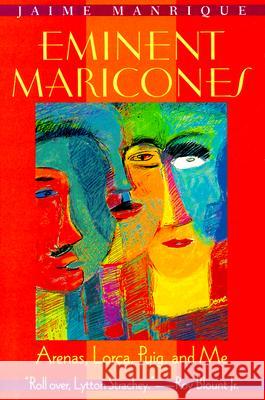 Eminent Maricones: Arenas, Lorca, Puig, and Me Jaime Manrique 9780299161804 University of Wisconsin Press - książka