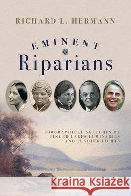 Eminent Riparians: Biographical Sketches of Finger Lakes Luminaries and Leading Lights Richard Hermann 9781685642426 Ontario County Historical Society - książka