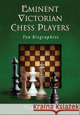 Eminent Victorian Chess Players: Ten Biographies Harding, Tim 9780786465682 McFarland & Company - książka