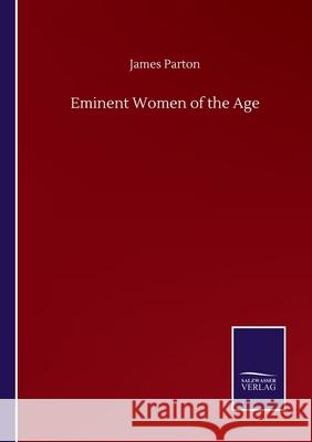 Eminent Women of the Age James Parton 9783752506228 Salzwasser-Verlag Gmbh - książka