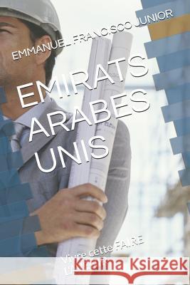 Emirats Arabes Unis: Vivre cette FAIRE L'AVENIR Emmanuel Francisco Junior 9781082354335 Independently Published - książka