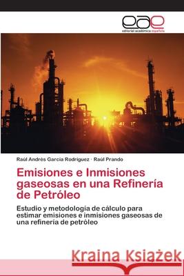 Emisiones e Inmisiones gaseosas en una Refinería de Petróleo García Rodríguez, Raúl Andrés 9783659007286 Editorial Acad Mica Espa Ola - książka