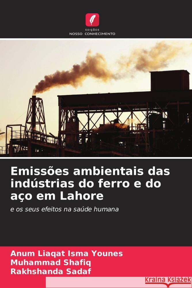 Emiss?es ambientais das ind?strias do ferro e do a?o em Lahore Anum Liaqat Ism Muhammad Shafiq Rakhshanda Sadaf 9786208051792 Edicoes Nosso Conhecimento - książka