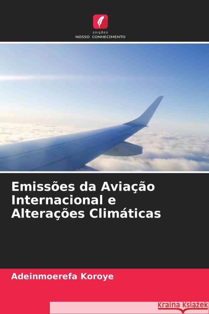 Emissões da Aviação Internacional e Alterações Climáticas Koroye, Adeinmoerefa 9786205541647 Edições Nosso Conhecimento - książka