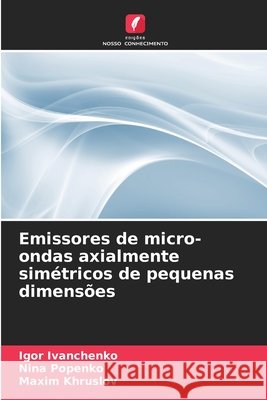 Emissores de micro-ondas axialmente simétricos de pequenas dimensões Ivanchenko, Igor, Popenko, Nina, Khruslov, Maxim 9786209764547 Edições Nosso Conhecimento - książka
