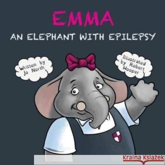 Emma an elephant with epilepsy Jo North, Robert Hooper 9781800494831 Independent Publishing Network - książka