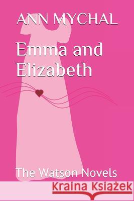 Emma and Elizabeth: The Watson Novels Ann Mychal 9780992879594 J G Books UK - książka